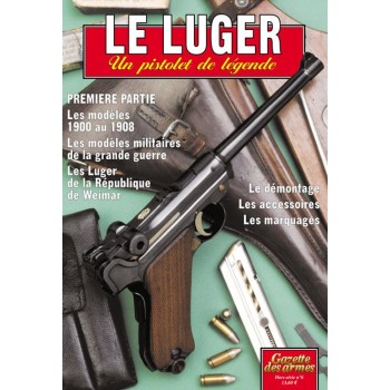 LE LUGER , UN PISTOLET DE LÉGENDE TOME 1. HORS-SÉRIE GAZETTE DES ARMES N° 6