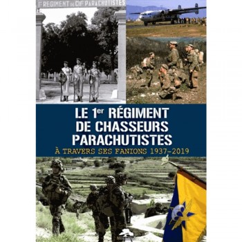 LE 1er REGIMENT DE CHASSEURS PARACHUTISTES A TRAVERS SES FANIONS 1937-2019