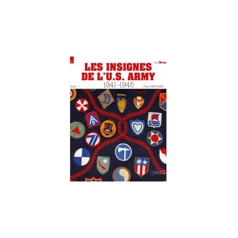 LES INSIGNES DE L'US ARMY 1941-1945 - Tome 1 par PIERRE BESNARD